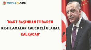 Erdoğan: Mart başından itibaren kısıtlamalar kademeli olarak kalkacak