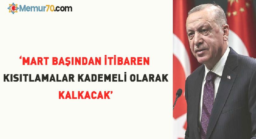 Erdoğan: Mart başından itibaren kısıtlamalar kademeli olarak kalkacak