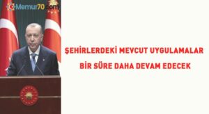 Erdoğan: Şehirlerdeki mevcut uygulamalar devam edecek