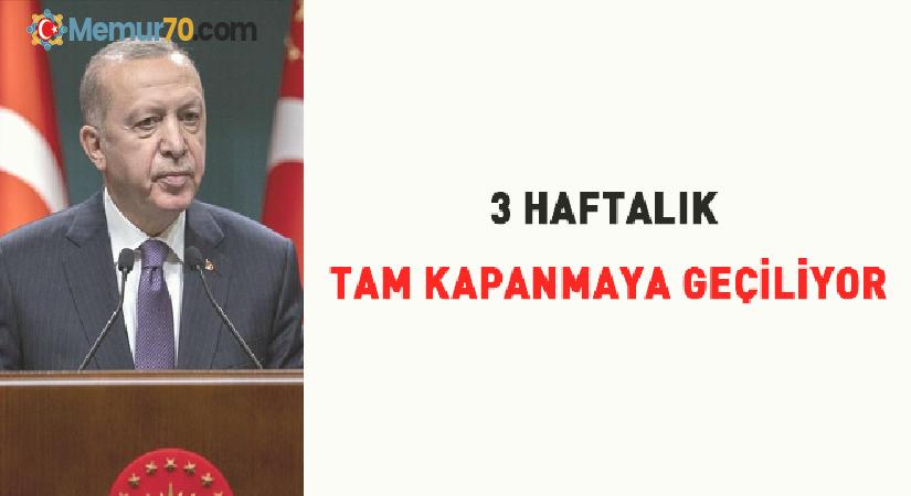 Erdoğan açıkladı… 3 haftalık tam kapanmaya geçiliyor