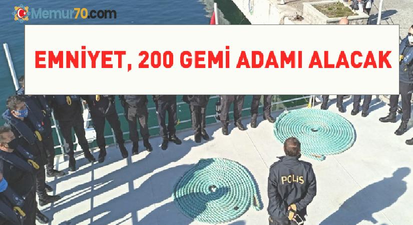 Emniyet, 200 Gemi Adamı alacak