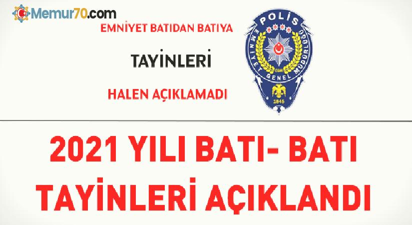 2021 yılı batı batı tayinleri açıklandı