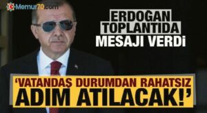 Erdoğan toplantıda mesajı verdi: Vatandaş durumdan rahatsız, adım atılacak!