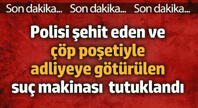 Şeyda polisi şehit eden suç makinası tutuklandı.