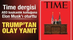 Time dergisi, ABD başkanlık koltuğuna Elon Musk’ı oturttu! Trump’tan olay yanıt