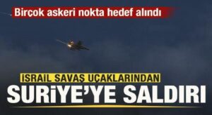 İsrail savaş uçaklarından Suriye’ye saldırı! Birçok askeri nokta hedef alındı