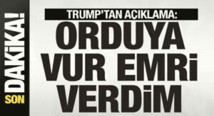 Trump’tan son dakika açıklaması: Orduya vur emri verdim