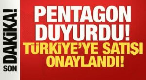 Pentagon duyurdu! Türkiye’ye satışı onaylandı