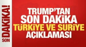 Trump’tan son dakika Türkiye ve Suriye açıklaması!