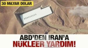ABD’den İran’a 30 milyar dolarlık nükleer yardım!