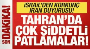 Son dakika: İsrail’den korkunç İran duyurusu: Tahran’da çok şiddetli patlamalar