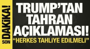 Trump’tan ‘Tahran’ açıklaması’ ‘Herkes hemen tahliye edilmeli’