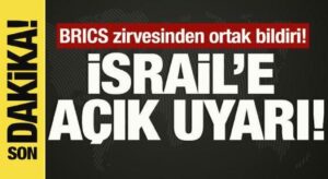 BRICS zirvesi ortak bildirisi: İsrail’e açık uyarı