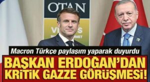 Cumhurbaşkanı Erdoğan ve Macron Gazze’deki durumu görüştü! Macron’dan Türkçe paylaşım