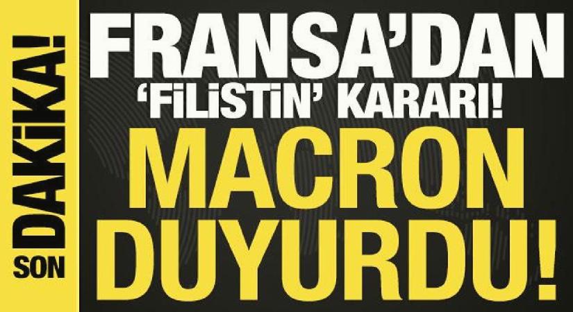 Fransa’dan ‘Filistin’ kararı! Macron duyurdu