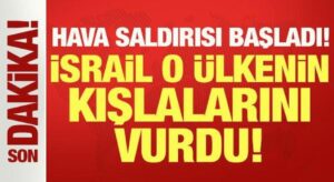 İsrail’den son dakika hava saldırısı: O ülkenin kışlalarını vurdu!
