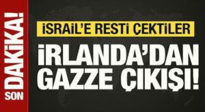 İrlanda’dan Gazze çıkışı: İsrail’e resti çektiler!