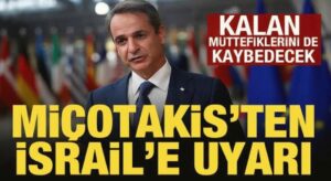 Miçotakis’ten İsrail’e uyarı: Kalan müttefiklerini de kaybedecek