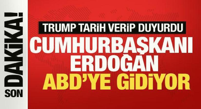 Trump tarih verip duyurdu: Cumhurbaşkanı Erdoğan ABD’ye gidiyor