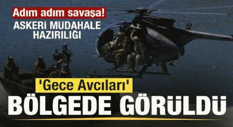 Adım adım savaşa! Askeri müdahale hazırlığı ‘Gece Avcıları’ bölgede görüldü