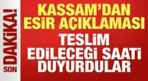 Kassam’dan son dakika esir açıklaması: Teslim edileceği saati duyurdular