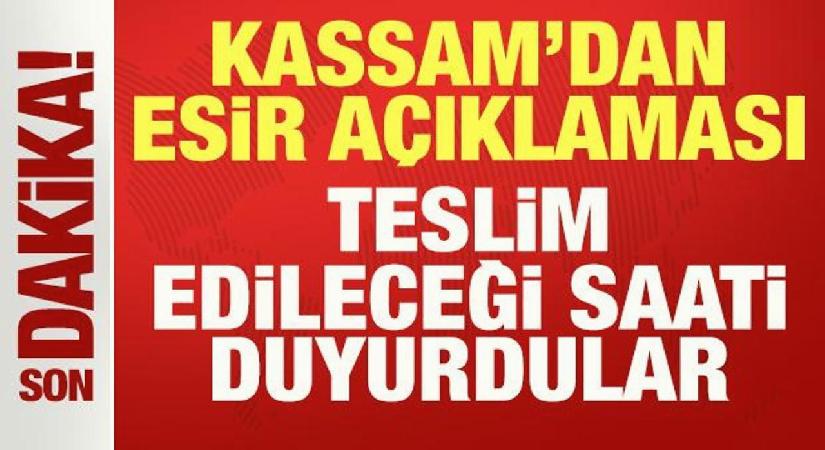Kassam’dan son dakika esir açıklaması: Teslim edileceği saati duyurdular