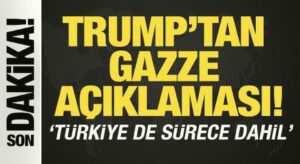 Trump’tan ‘Gazze’ açıklaması! ‘Türkiye de sürece dahil’