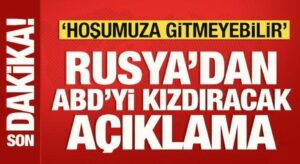 Rusya’dan ABD’yi rahatsız edecek açıklama: Hoşumuza gitmeyebilir