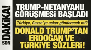 Trump-Netanyahu görüşmesi başladı! ‘Netanyahu’yla Türkiye’yi konuşacağız’
