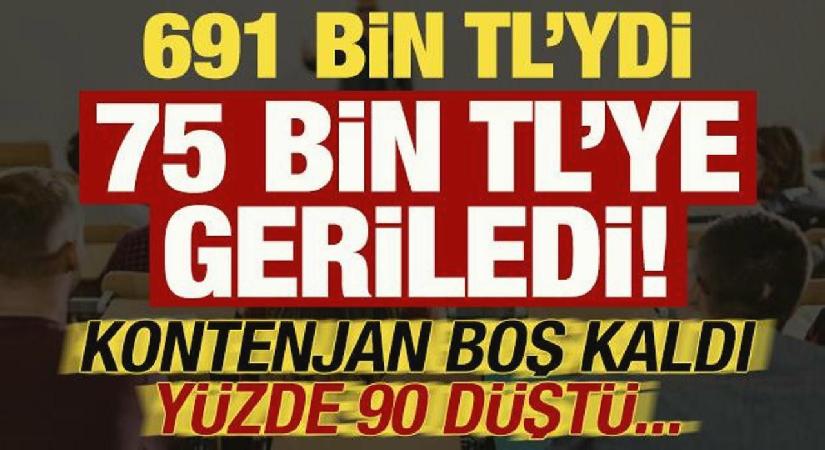 691 bin TL’ydi, 75 bin TL’ye geriledi! Kontenjan boş kaldı ücret yüzde 90 düştü…