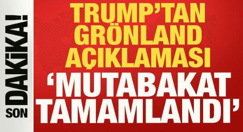 Trump’tan son dakika Grönland açıklaması: Anlaşmanın çerçevesi tamam!