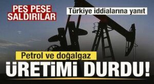 Peş peşe saldırılar! Petrol ve doğalgaz üretimi durdu! Türkiye iddialarına cevap