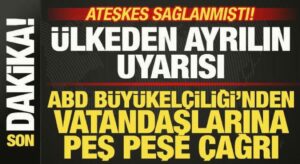 Ateşkes sağlanmıştı! ABD Büyükelçiliğinden vatandaşlara peş peşe uyarı: O ülkeden ayrılın