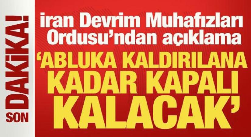 İran’dan ‘Hürmüz’ açıklaması: Abluka kaldırılana kadar kapalı kalacak