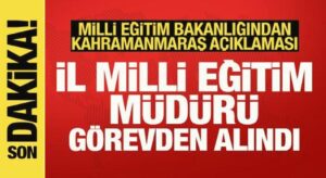 Kahramanmaraş İl Milli Eğitim Müdürü görevden alındı