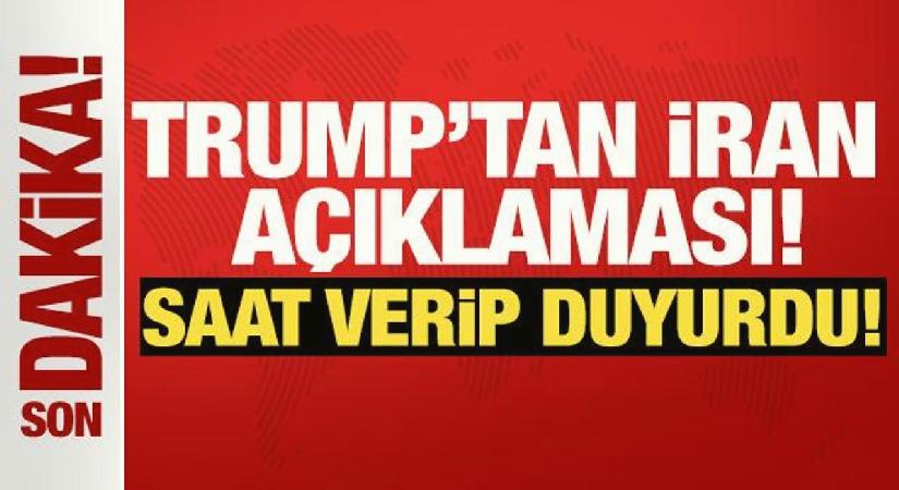 Trump’tan İran açıklaması! Saat verip duyurdu