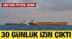ABD’den petrol adımı: 30 günlük lisans çıkarılacak