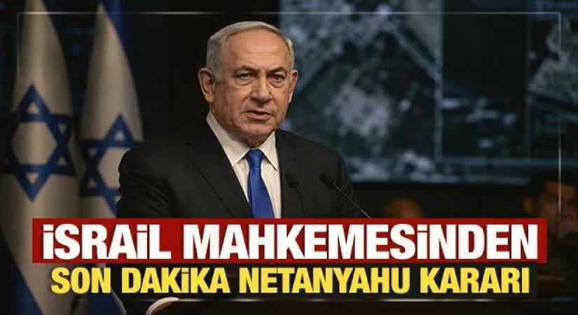 İsrail mahkemesinden son dakika Netanyahu kararı