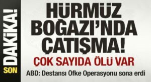 Son dakika: Hürmüz Boğazı’nda çatışma: Çok sayıda ölü var! ABD: Operasyon sona erdi