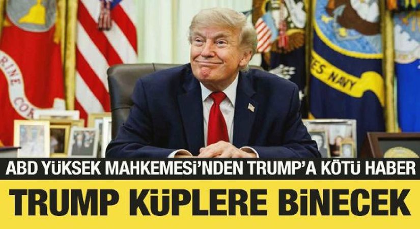ABD Yüksek Mahkemesi’nden Trump’a kötü haber: Trump küplere binecek