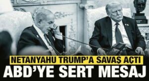 Netanyahu Trump’a resmen savaş açtı: ABD’ye sert mesaj!