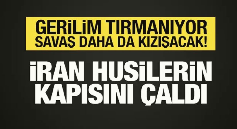 İran’dan Husilere Kızıldeniz talebi: Savaş daha da kızışacak