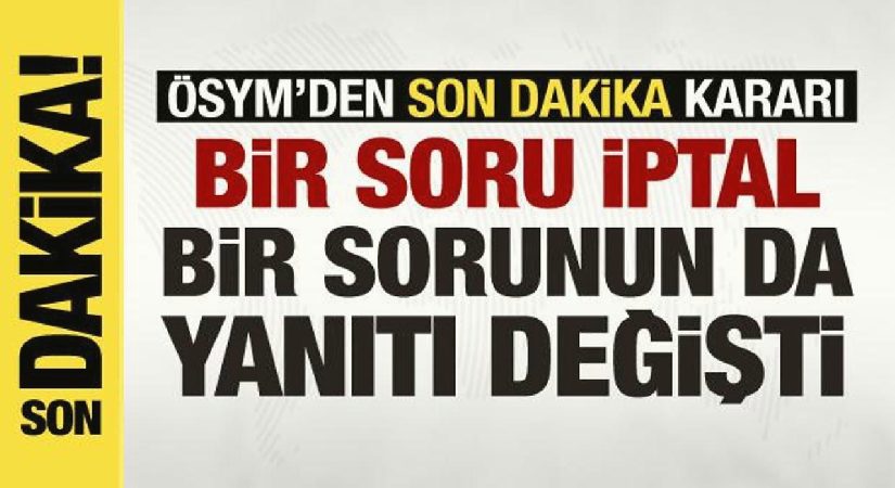 YKS’de son dakika: Bir soru iptal, bir sorunun da cevabı değişti