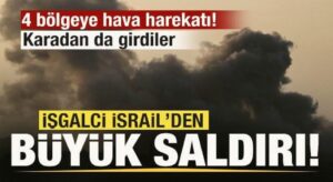 İsrail’den geniş çaplı saldırı! 4 bölgeye hava saldırısı! Karadan da girdiler