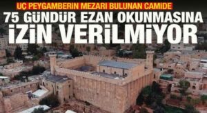 İsrail, İbrahim Cami’nde 75 gündür ezan okutturmuyor