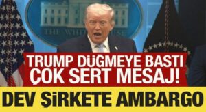 Trump düğmeye bastı: Dev şirkete ambargo!