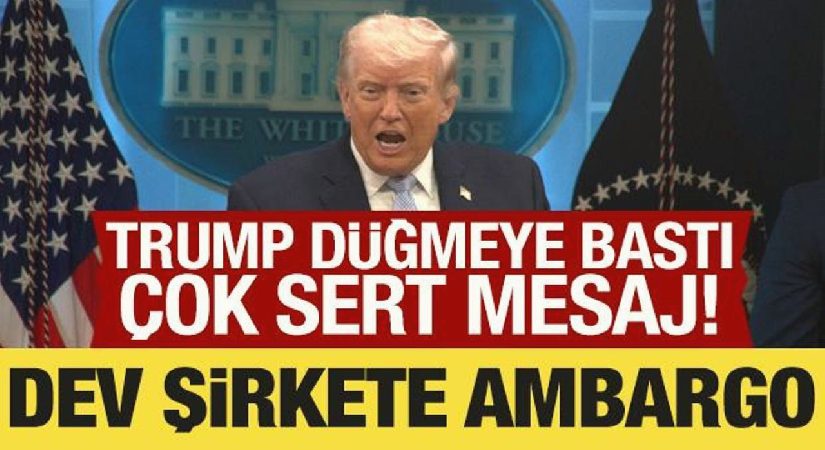 Trump düğmeye bastı: Dev şirkete ambargo!