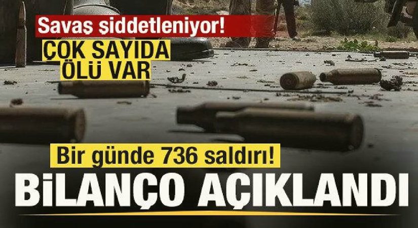 Savaş şiddetleniyor! Bir günde 736 saldırı! Bilanço açıklandı! Çok sayıda ölü var