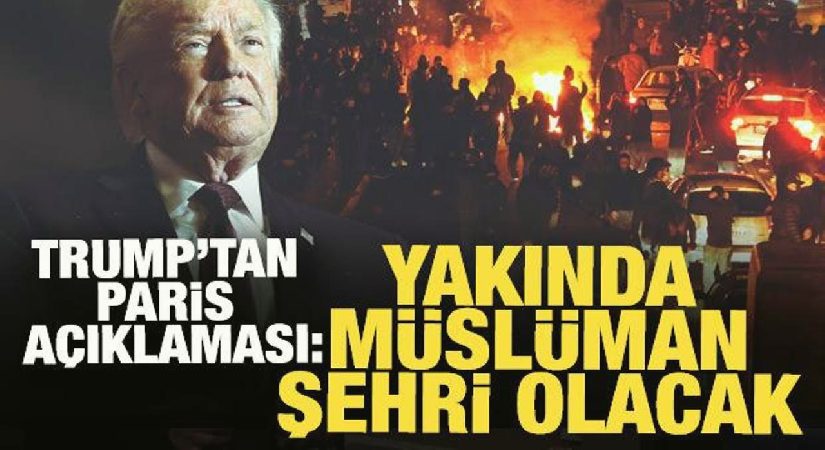 Trump: Paris yakında Müslüman şehri olacak