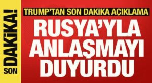 Trump’tan son dakika açıklama: Rusya’yla yaptığı anlaşmayı duyurdu